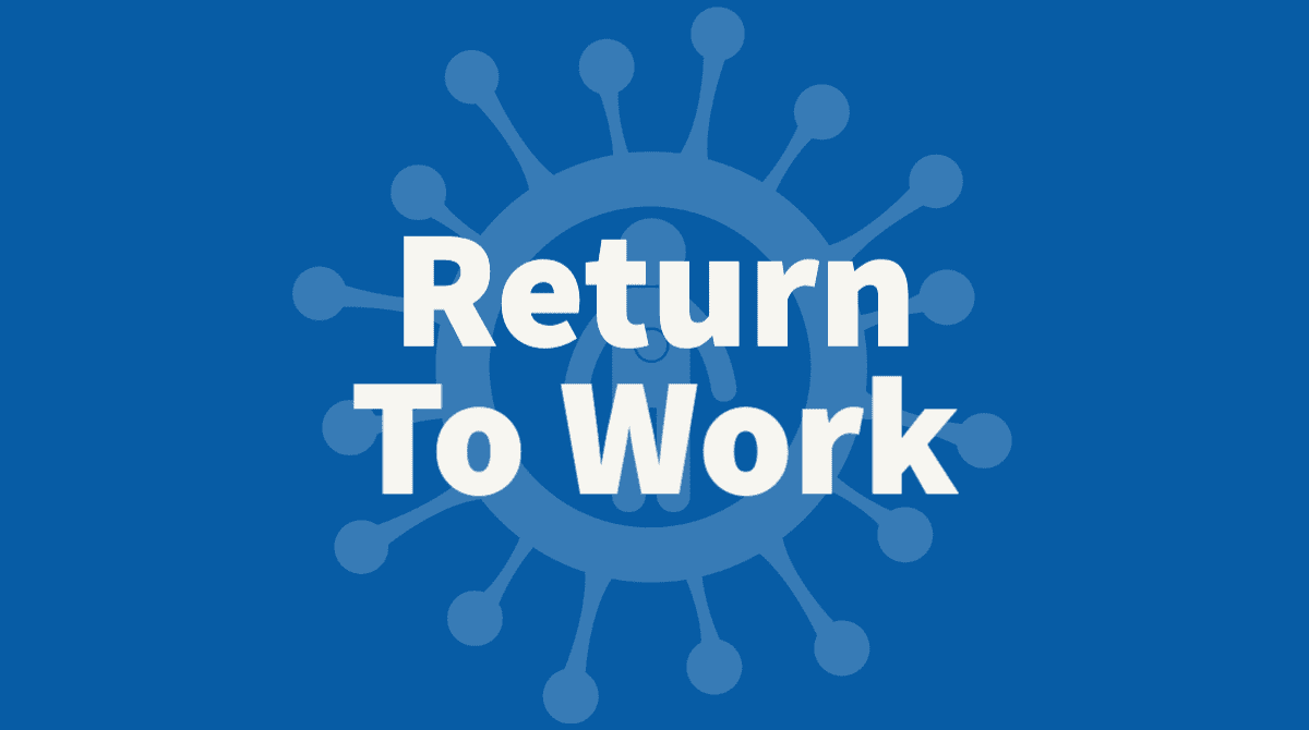 White text "Return To Work" over a blue background with a faint virus graphic symbolizing plans to resume work after a pandemic.